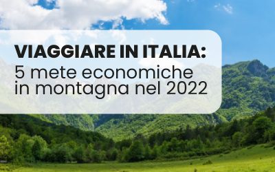 Viaggiare in Italia: 5 mete economiche in montagna nel 2024
