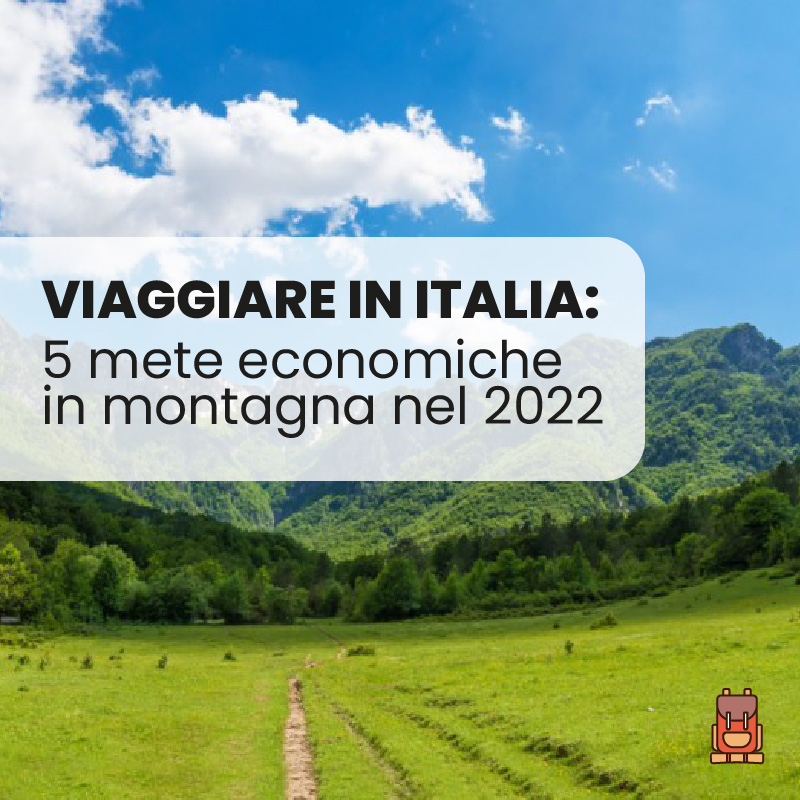 Viaggiare in Italia: le 5 mete più economiche in montagna nel 2022